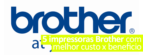 5 impressoras Brother com melhor custo x beneficio
